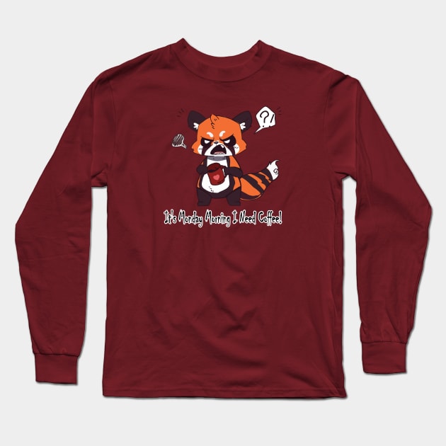 It's Monday Morning I need Coffee! Long Sleeve T-Shirt by Myanko